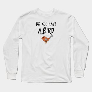 Do you have a bird - Denglisch Joke Long Sleeve T-Shirt